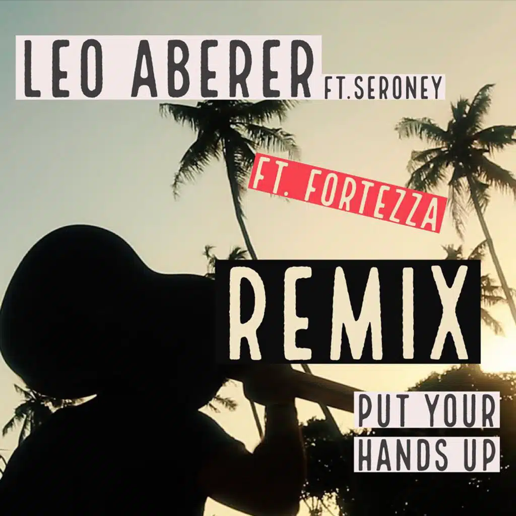 Put Your Hands Up [Remix] (feat. Seroney & Fortezza)