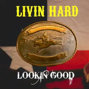 Livin' Hard Lookin' Good