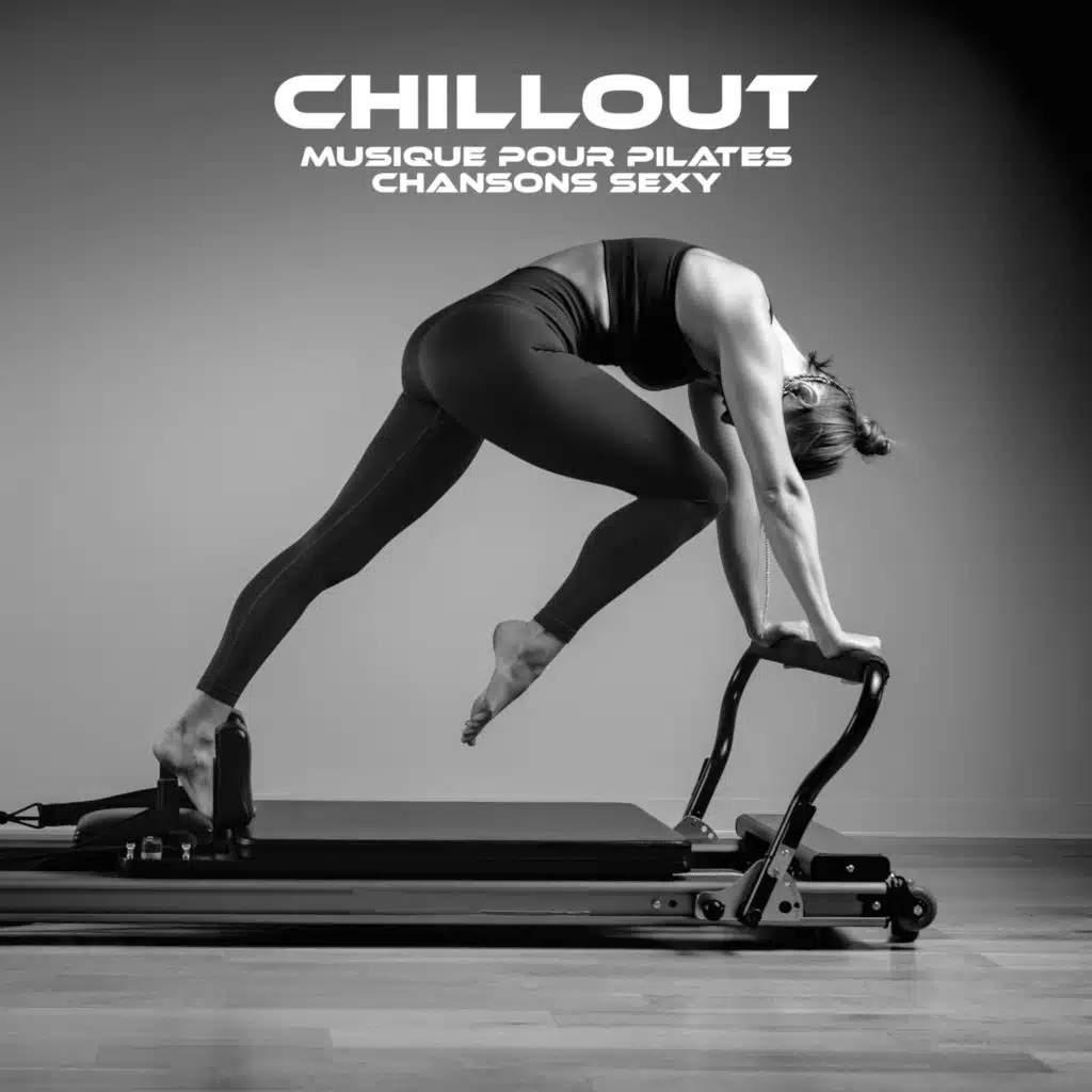 Chillout (Musique pour pilates, Chansons sexy, Cours de pilates, Danse de yoga)