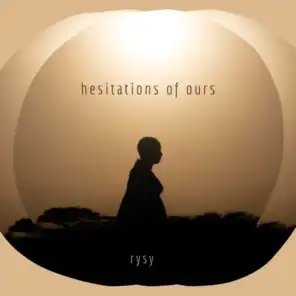 hesitations of ours