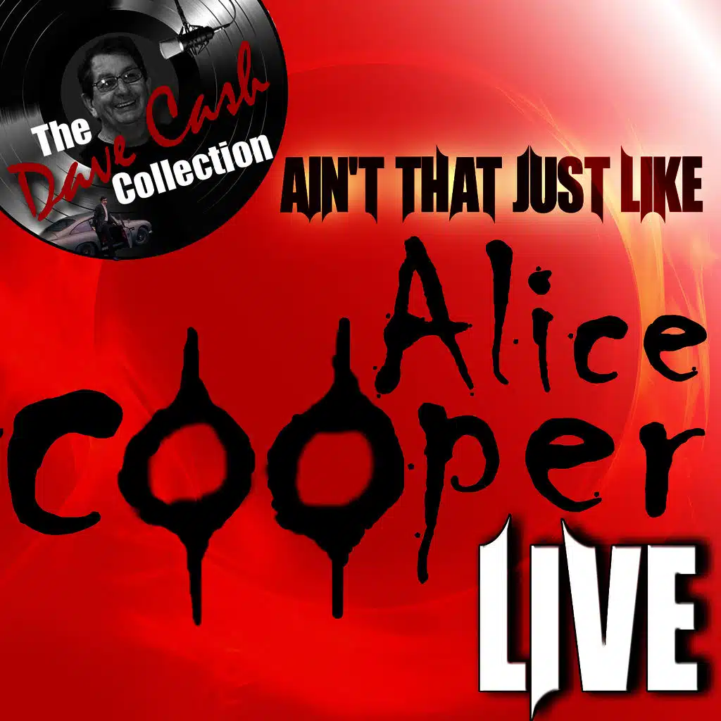 Ain't That Just Like Alice Cooper Live - [The Dave Cash Collection]