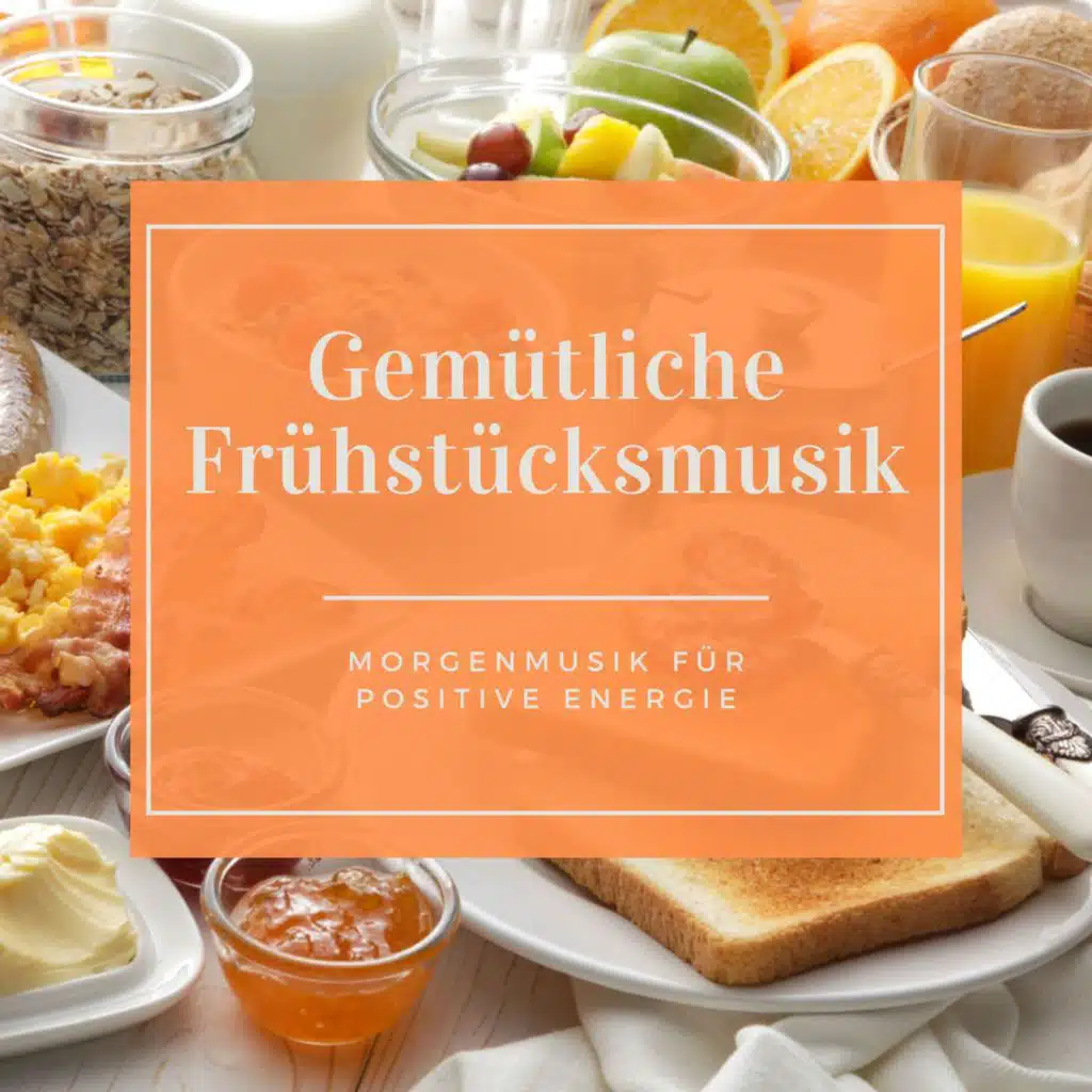 Gemütliche Frühstücksmusik – Morgenmusik für positive Energie