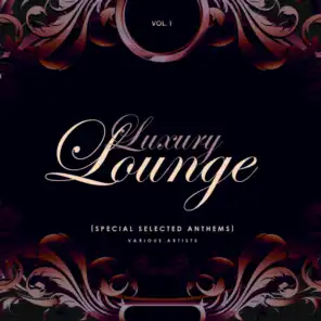 Luxury Lounge (Special Selected Anthems), Vol. 1