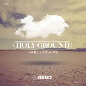 Holy Ground (I Will Not Move) [feat. Mykah Farren]