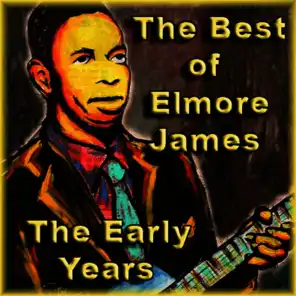 The Best of Elmore James The Early Years