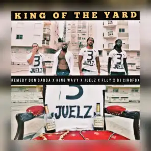 King Of The Yard (feat. King Wavy, Juelz, Flly & Remedy DON Dadda)