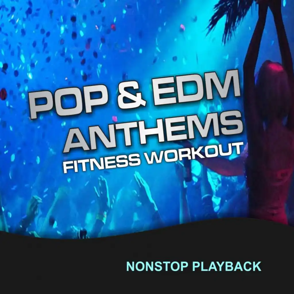 Pop & EDM Anthems, Fitness & Workout (Nonstop Playback)
