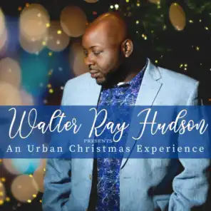 Walter Ray Hudson Presents: An Urban Christmas Experience