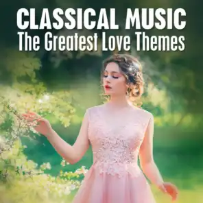 Classical Music: The Greatest Love Themes