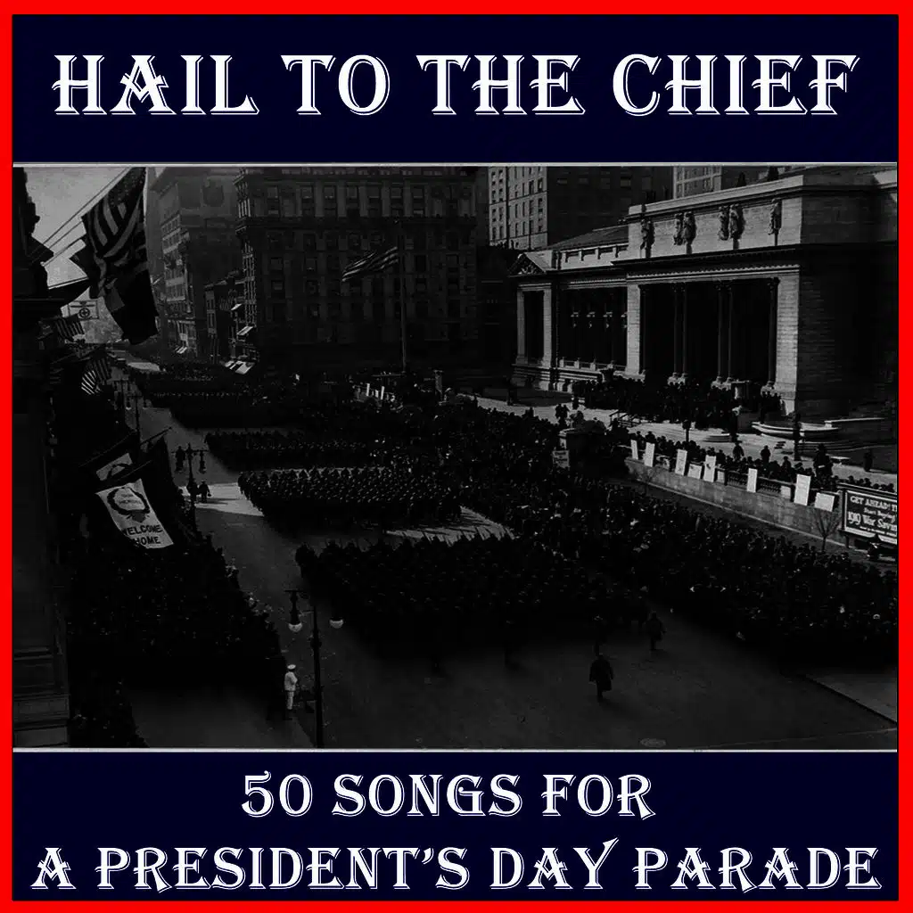 Hail to the Chief: 50 Songs for a Presidents' Day Parade