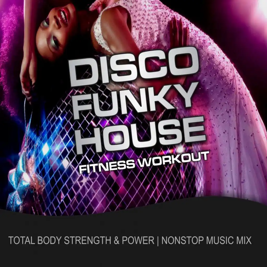 Disco Funky House Fitness Workout (Total Body Strength & Power Nonstop Music Mix) [feat. MickeyMar]