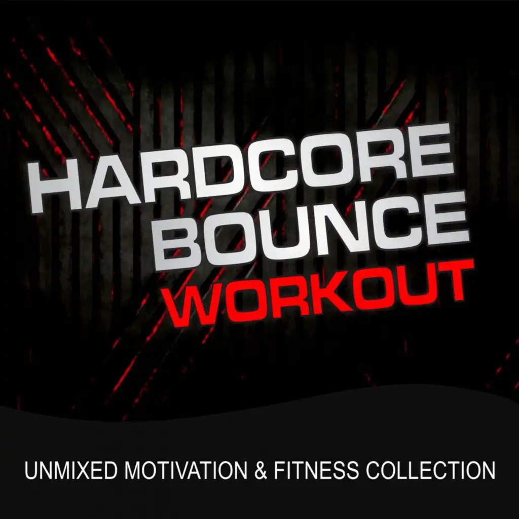 Hardcore Bounce Workout (Unmixed Motivation & Fitness Collection)