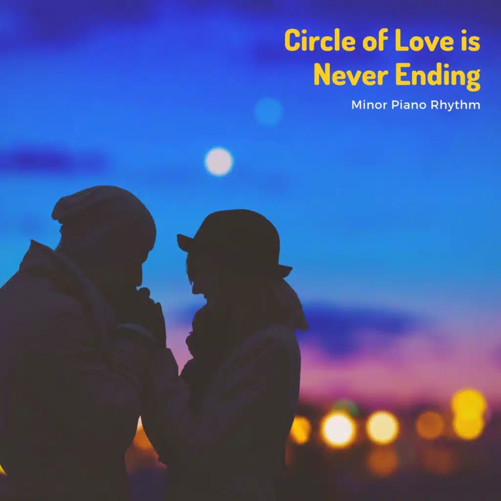 Circle Of Love Is Never Ending - Minor Piano Rhythm