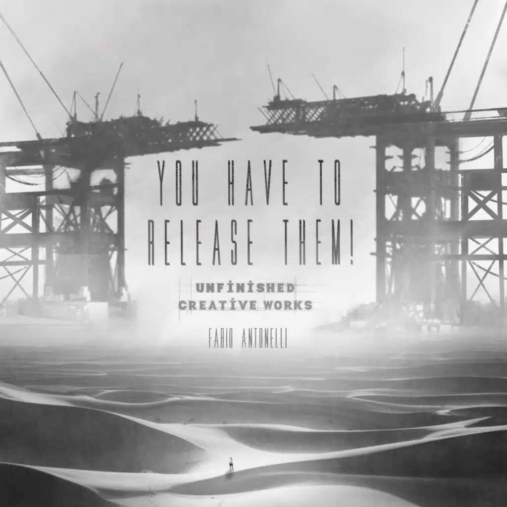You Have to Release Them! (Unfinished Creative Works)