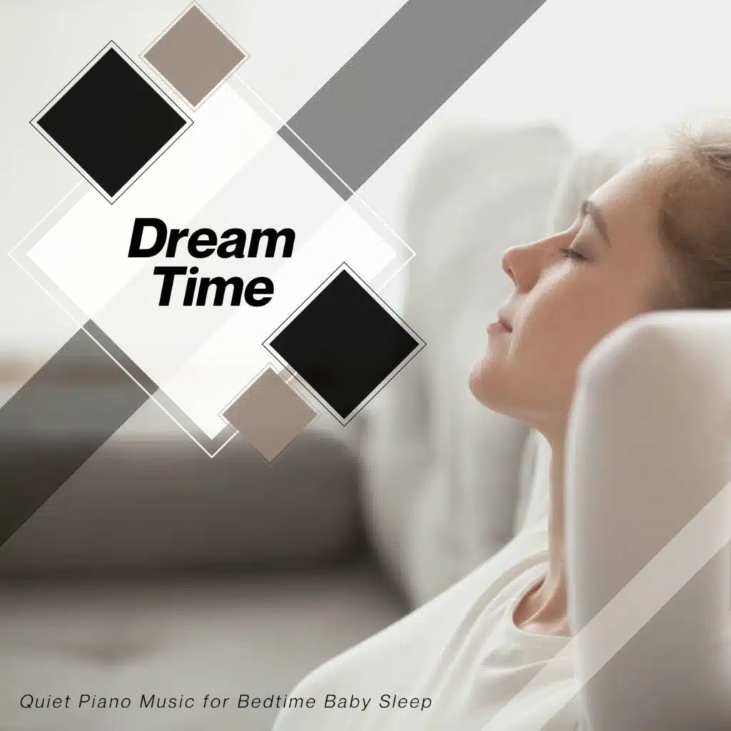 Dream Time - Quiet Piano Music For Bedtime Baby Sleep