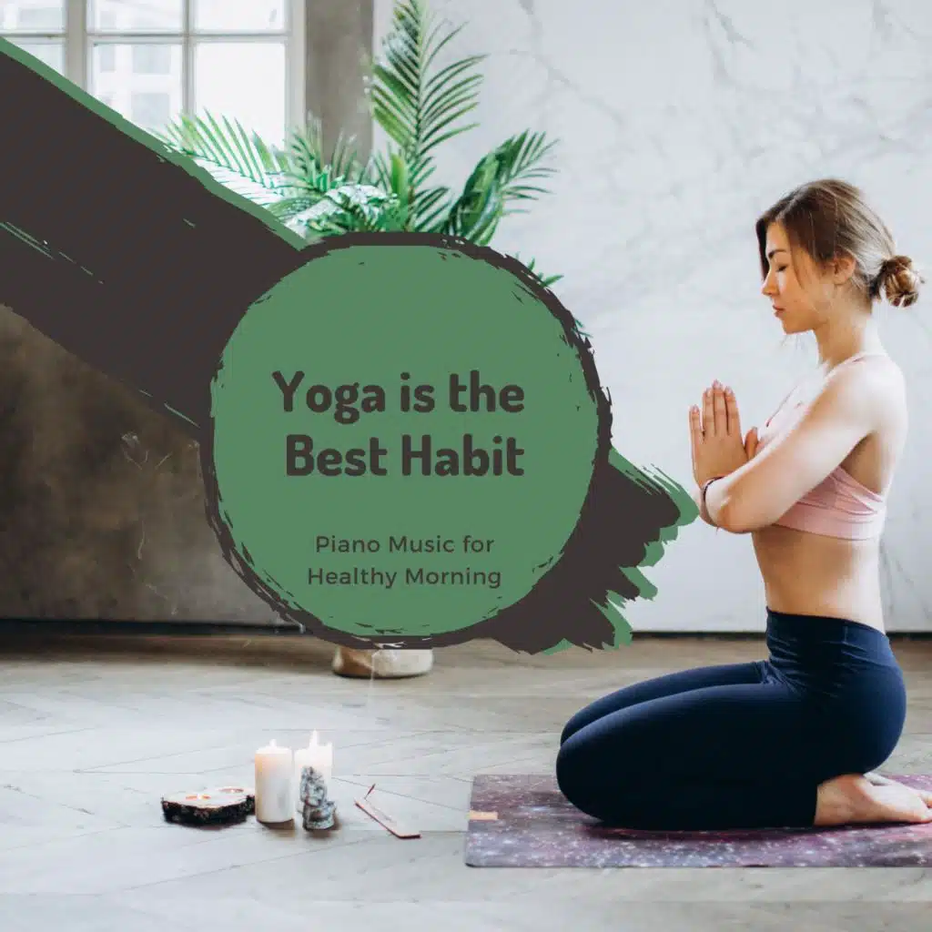 Yoga Is The Best Habit - Piano Music For Healthy Morning