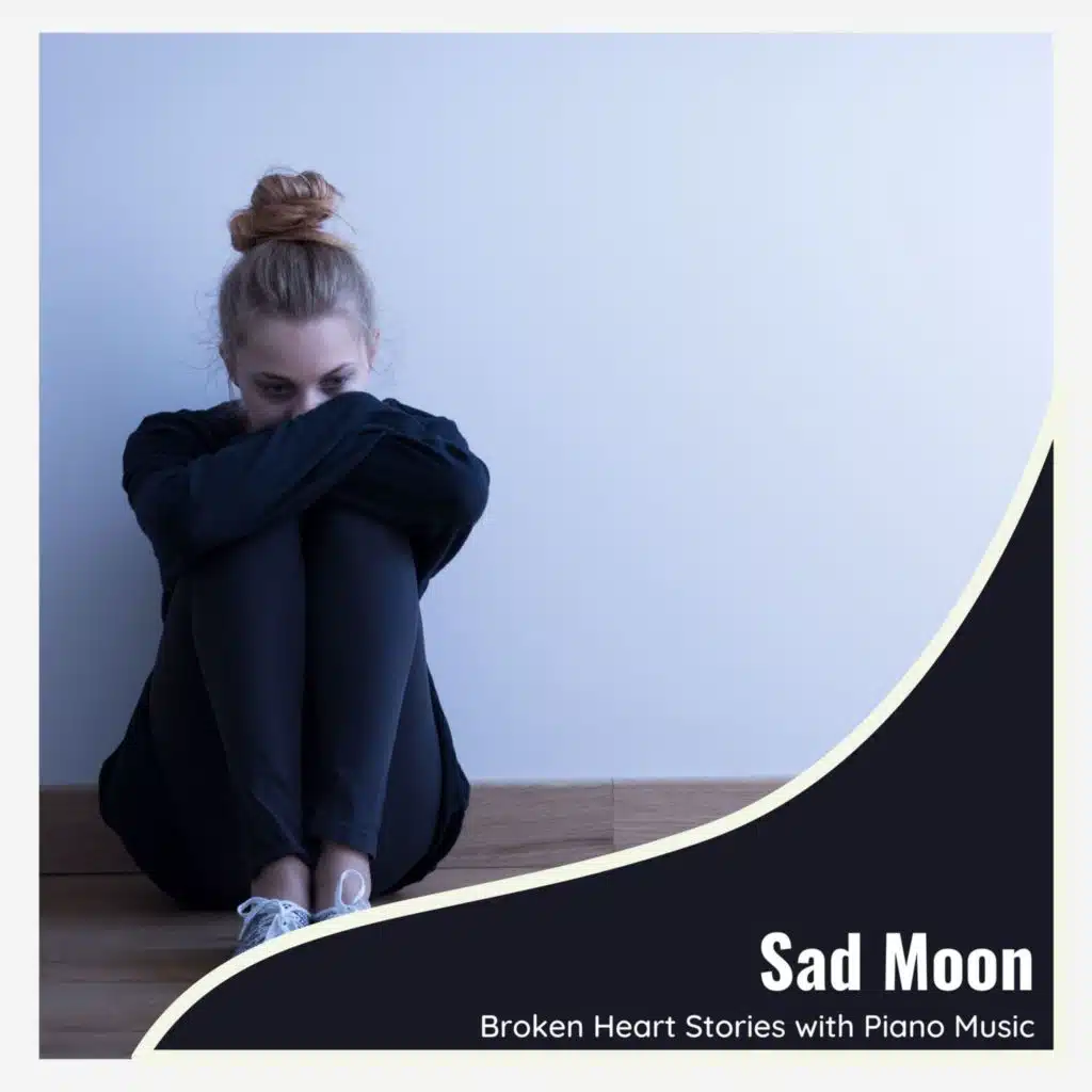 Sad Moon - Broken Heart Stories With Piano Music