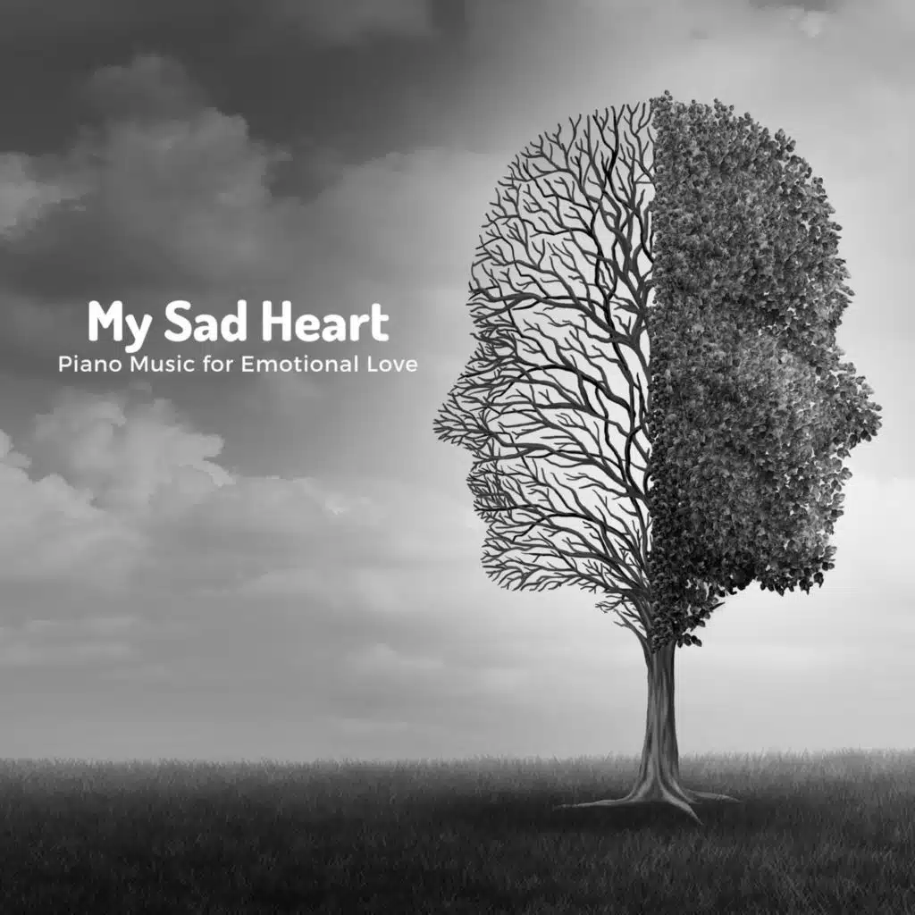 My Sad Heart - Piano Music For Emotional Love