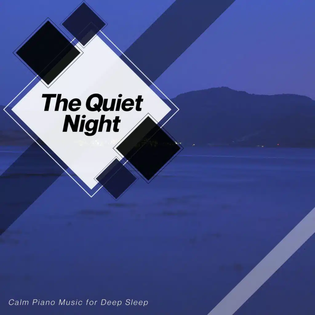 The Quiet Night - Calm Piano Music For Deep Sleep