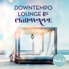 Downtempo Lounge & Chillwave, Vol. 2