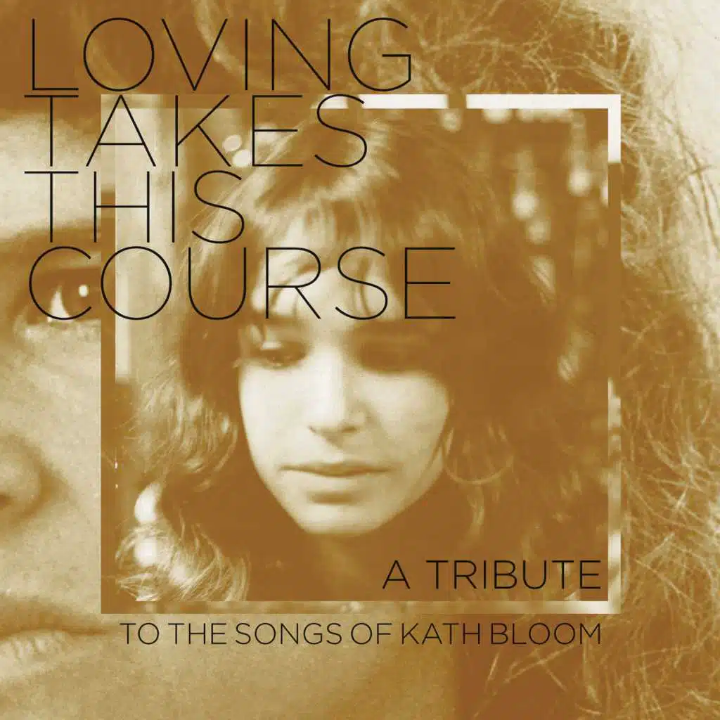 Loving Takes This Course - a Tribute to the Songs of Kath Bloom