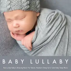 Baby Lullaby: Rock a Bye Baby & Relaxing Music For Babies, Newborn Sleep Aid & Calm Baby Sleep Music