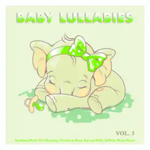 Baby Lullabies: Soothing Music For Sleeping, Newborn Sleep Aid and Baby Lullaby Sleep Music, Vol. 3