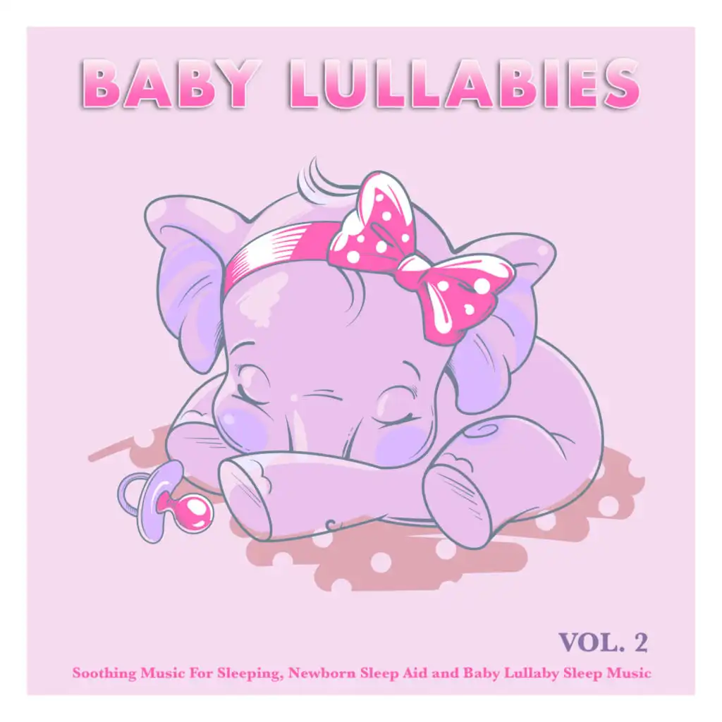 Baby Lullabies: Soothing Music For Sleeping, Newborn Sleep Aid and Baby Lullaby Sleep Music, Vol. 2