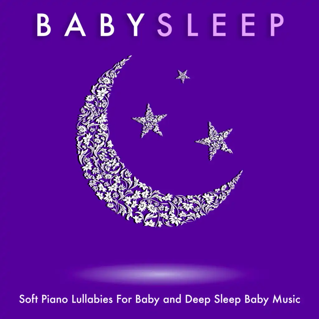 Baby Sleep: Soft Piano Lullabies For Baby and Deep Sleep Baby Music
