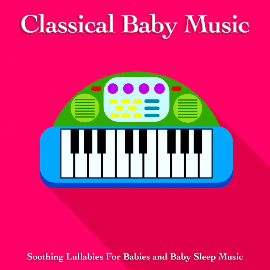Classical Baby Music: Soothing Lullabies For Babies and Baby Sleep Music