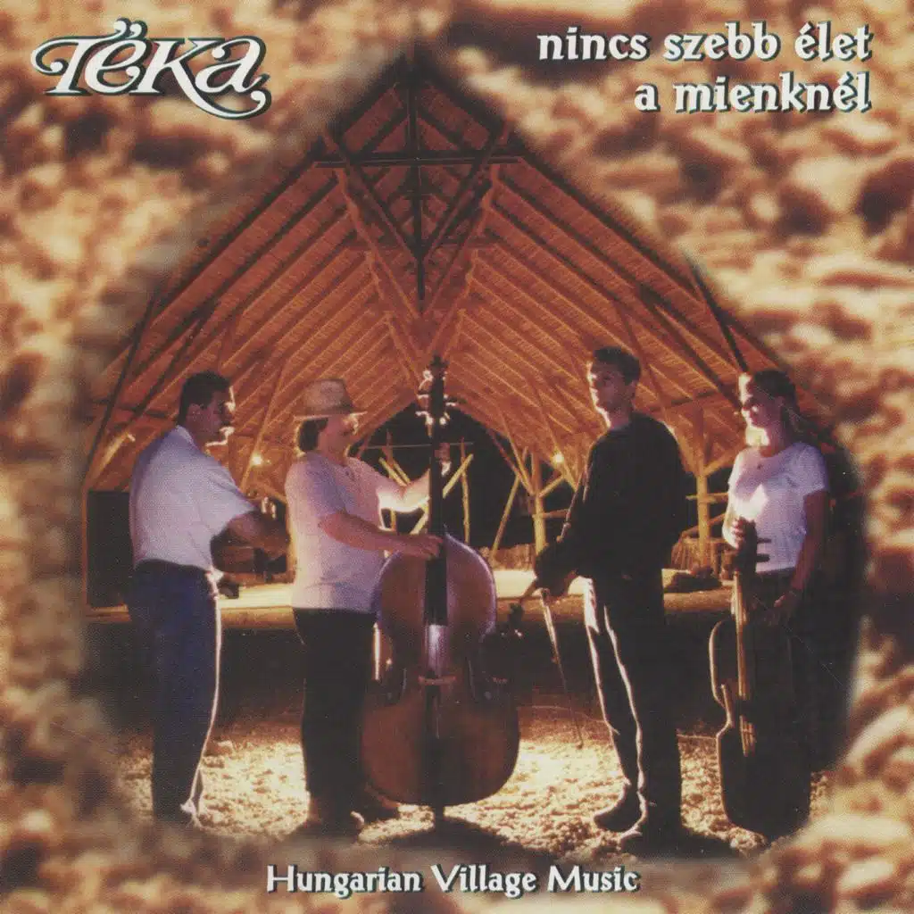 Nincs szebb élet a mienknél (Hungarian Village Music - Best of Téka 25)