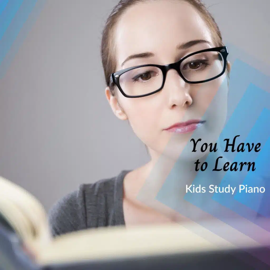 You Have To Learn - Kids Study Piano