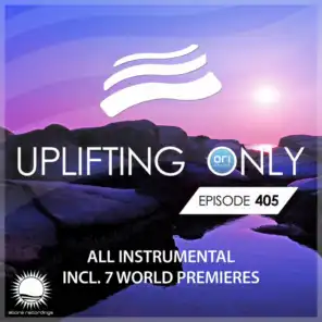 Uplifting Only [UpOnly 405] (Welcome & Coming Up In Episode 405, Pt. 2)