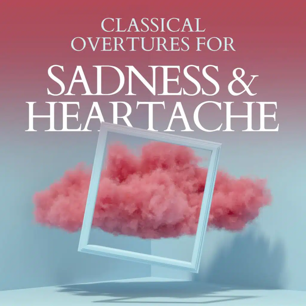 Classical Overtures for Sadness & Heartache