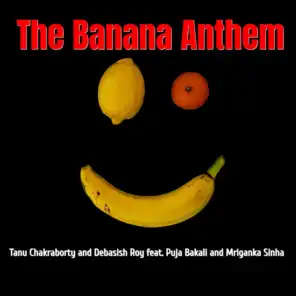 The Banana Anthem (feat. Puja Bakali, Mriganka Sinha)