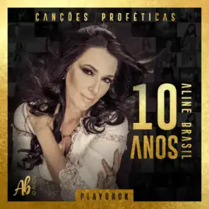 Canções Proféticas: Aline Brasil 10 Anos (Playback)
