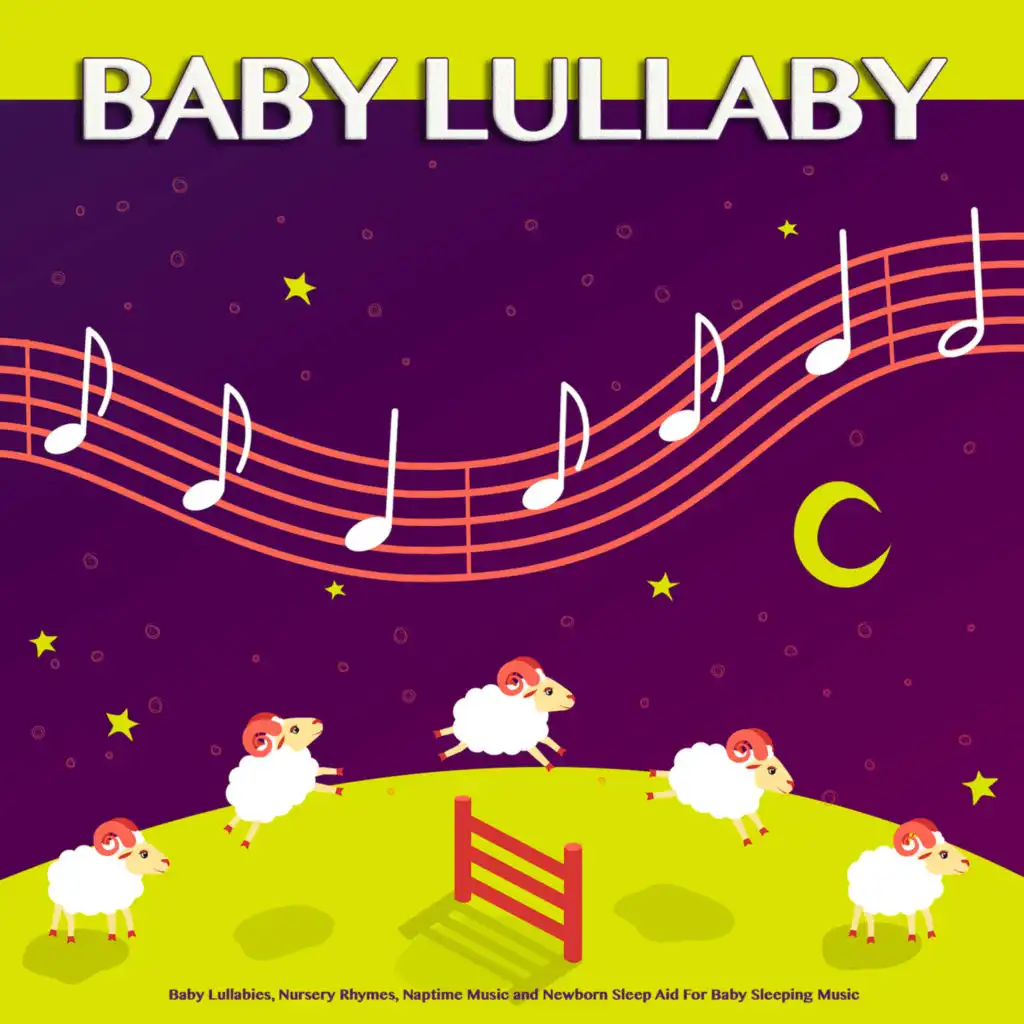 Baby Lullaby: Baby Lullabies, Nursery Rhymes, Naptime Music and Newborn Sleep Aid For Baby Sleeping Music