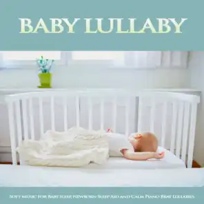 Baby Lullaby: Soft Music For Baby Sleep, Newborn Sleep Aid and Calm Piano Baby Lullabies