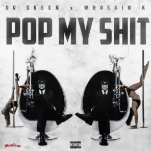 Pop My Shit (feat. Whosain K)