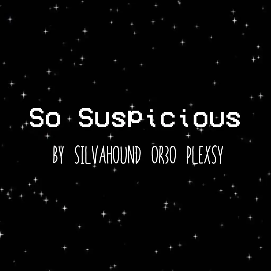 So Suspicious (feat. Plexsy & Silva Hound)