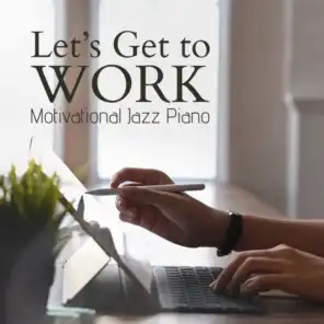 Let's Get to Work - Motivational Jazz Piano