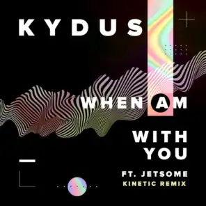 When Am With You (feat. Jetsome) [Kinetic Remix]