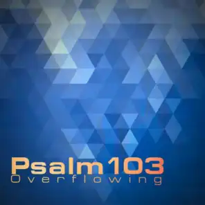 Psalm 103 (Overflowing)