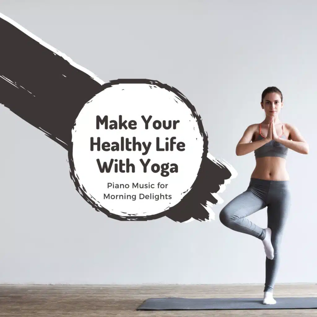 Make Your Healthy Life With Yoga - Piano Music For Morning Delights