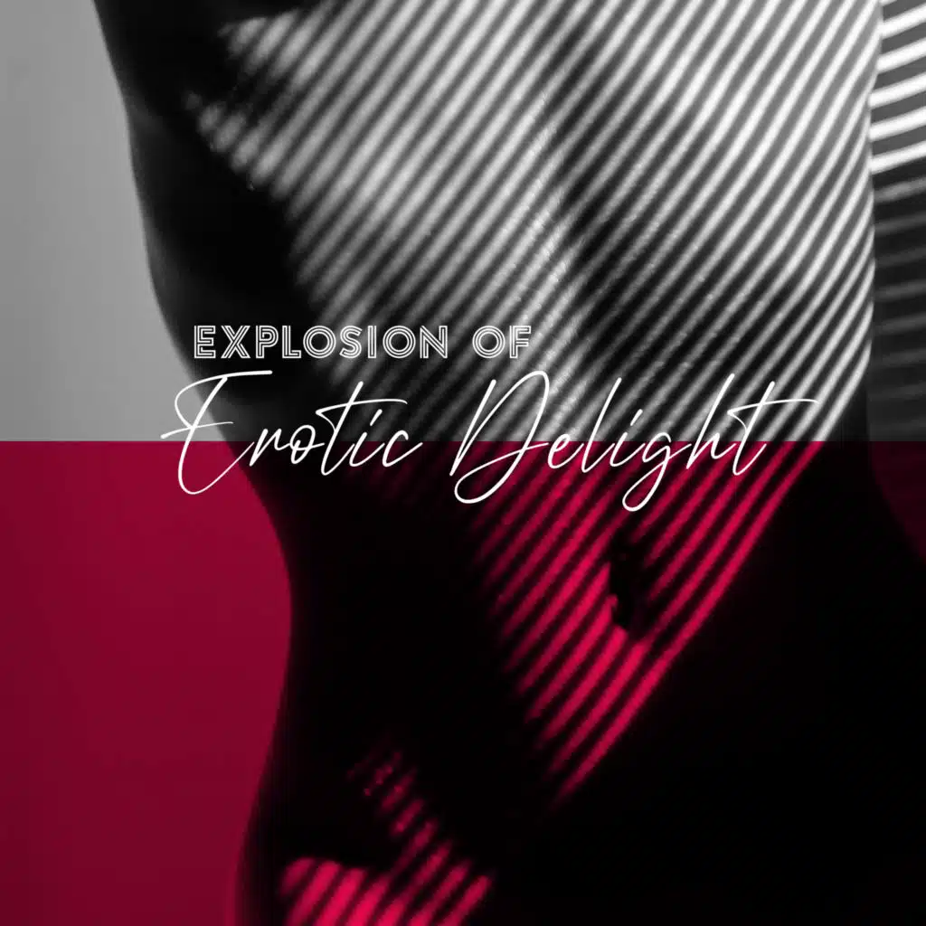 Explosion of Erotic Delight (Chillout Music for Intimate Moments and Sexual Seduction)
