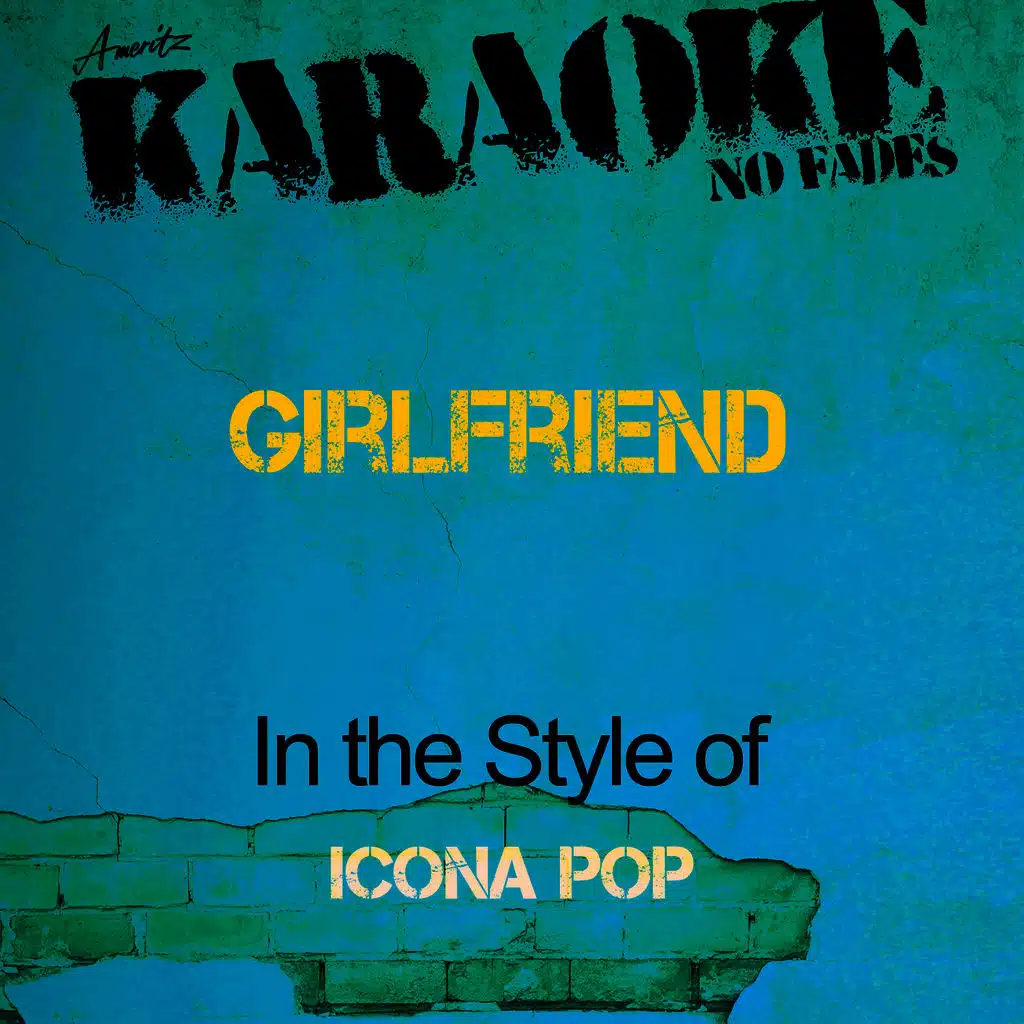 Girlfriend (In the Style of Icona Pop) [Karaoke Version]