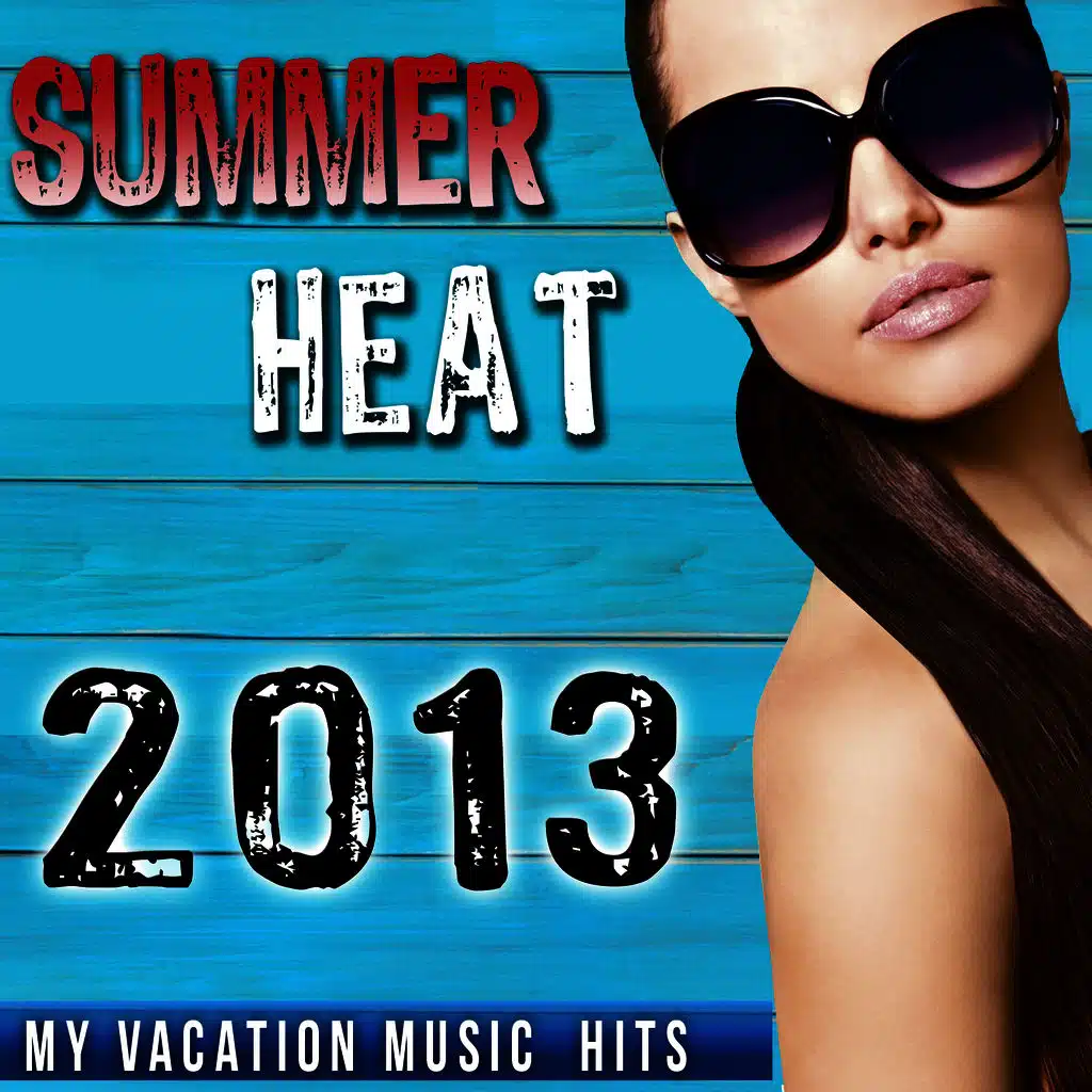 2013 Summer Heat. My Vacation Music Hits
