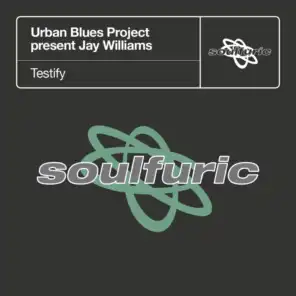 Testify (The Classic U.B.P. Mix) [Urban Blues Project present Jay Williams] (The Classic U.B.P. Mix; Urban Blues Project present Jay Williams)