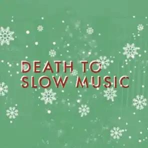 Death to Slow Music