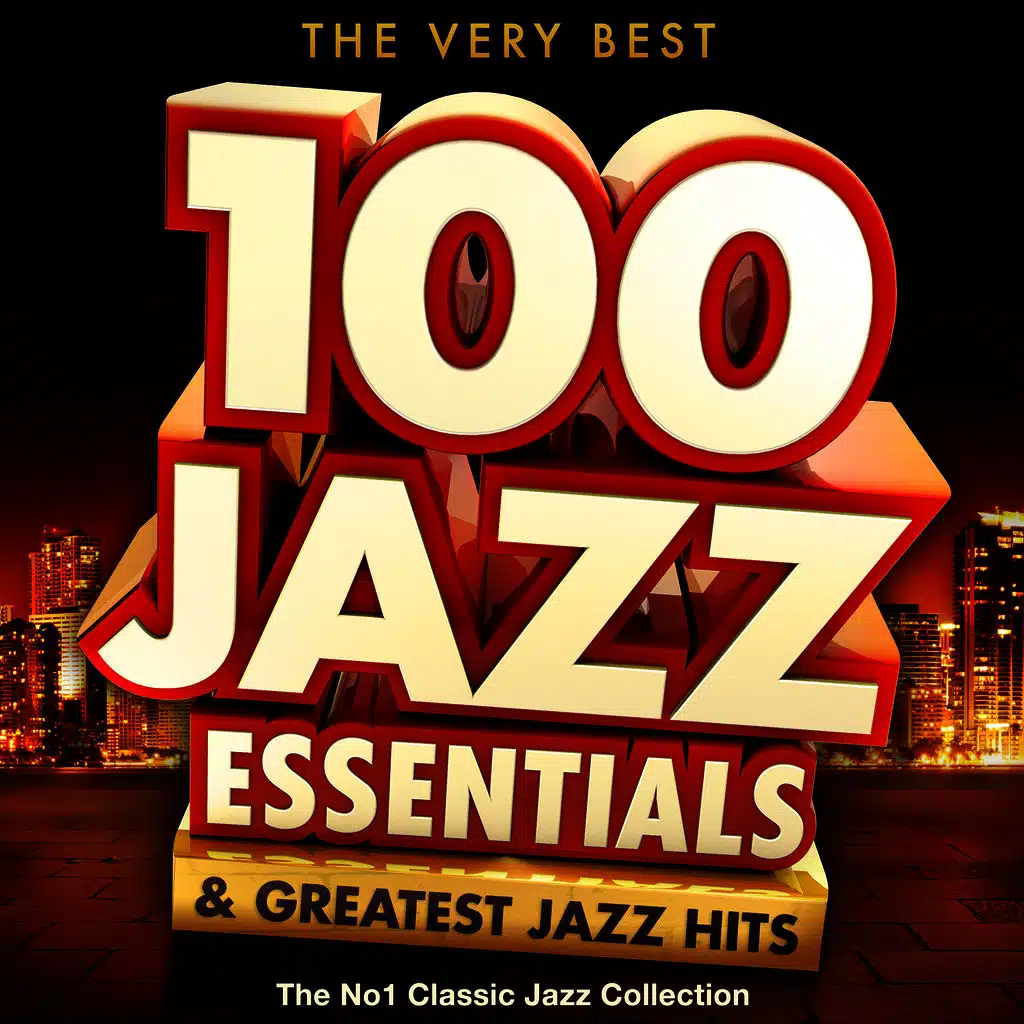 The Very Best 100 Jazz Essentials & Greatest Jazz Hits - The No.1 Classic Jazz Collection
